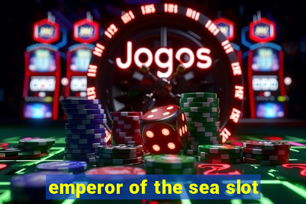 emperor of the sea slot