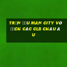 trận đấu man city vô địch các clb châu âu