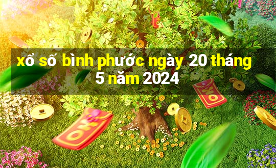 xổ số bình phước ngày 20 tháng 5 năm 2024