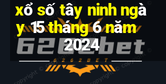 xổ số tây ninh ngày 15 tháng 6 năm 2024