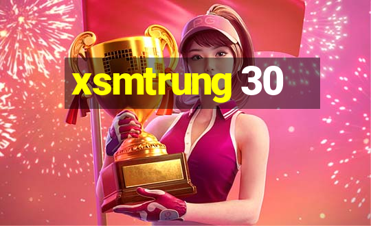 xsmtrung 30