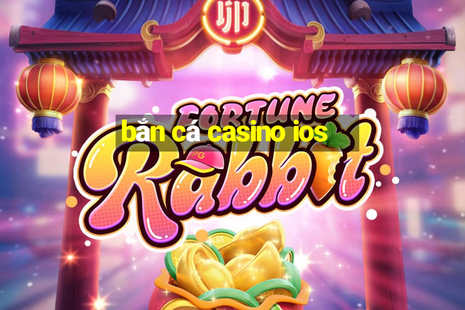 bắn cá casino ios