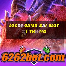 Loc86 Game Bài Slot Đổi Thưởng