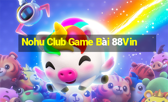 Nohu Club Game Bài 88Vin