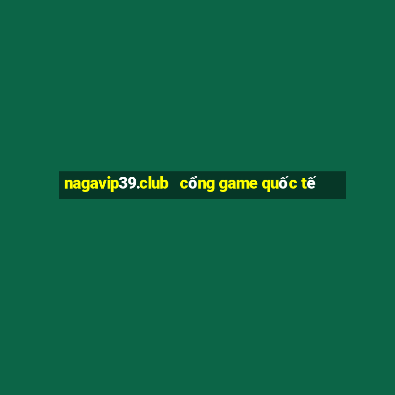 nagavip39.club   cổng game quốc tế