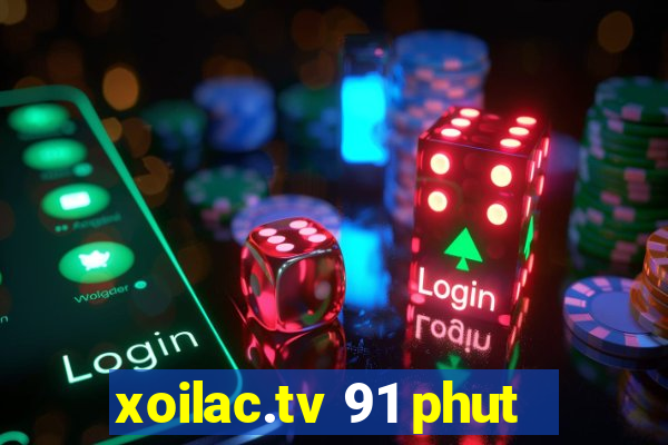 xoilac.tv 91 phut