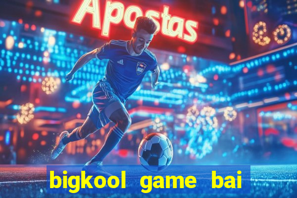 bigkool game bai doi thuong