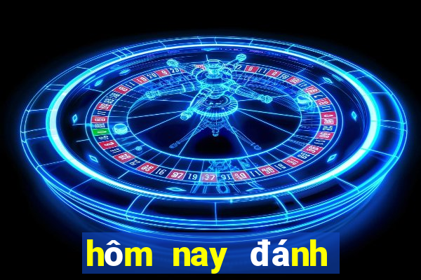 hom nay danh lo gi