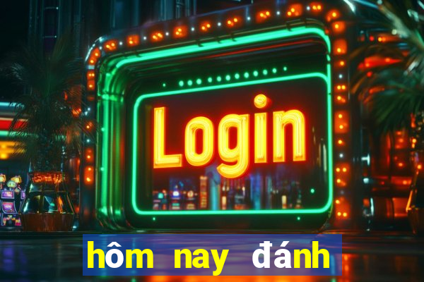 hom nay danh lo gi