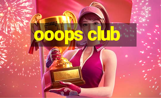 ooops club