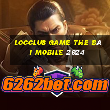 Locclub Game The Bài Mobile 2024