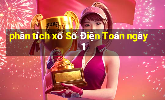 phân tích xổ Số Điện Toán ngày 1