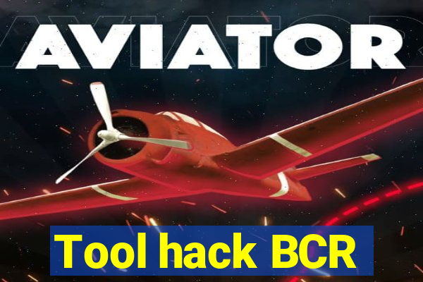 Tool hack BCR