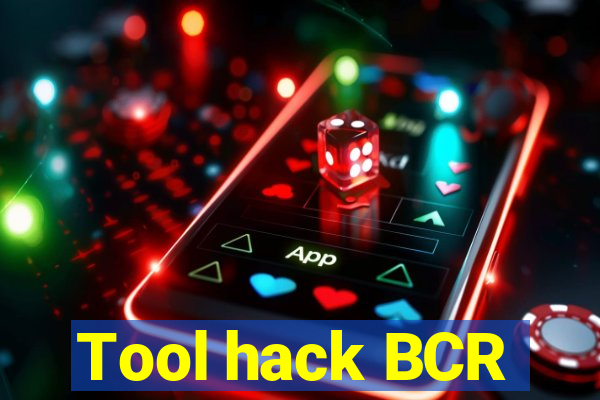 Tool hack BCR