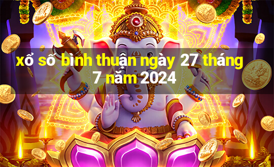 xổ số bình thuận ngày 27 tháng 7 năm 2024