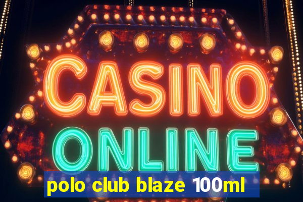 polo club blaze 100ml