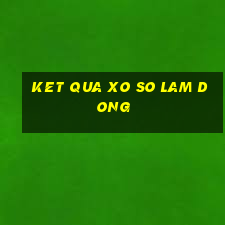 ket qua xo so lam dong