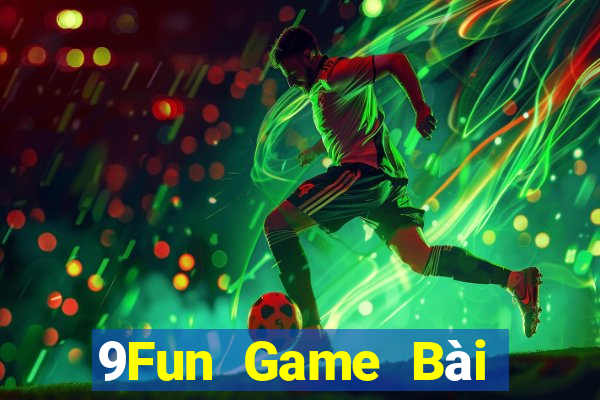 9Fun Game Bài Đổi Thưởng Trực Tuyến