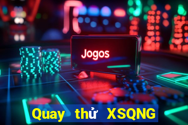 Quay thử XSQNG ngày 16