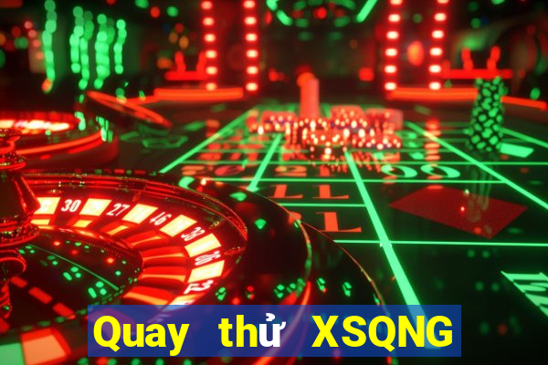 Quay thử XSQNG ngày 16