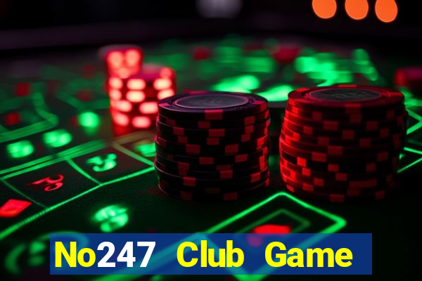 No247 Club Game Bài Uy Tín