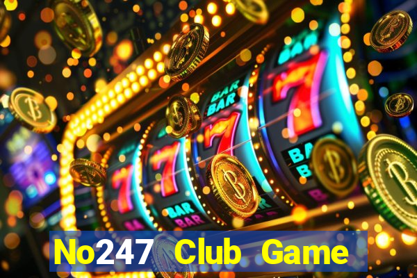 No247 Club Game Bài Uy Tín