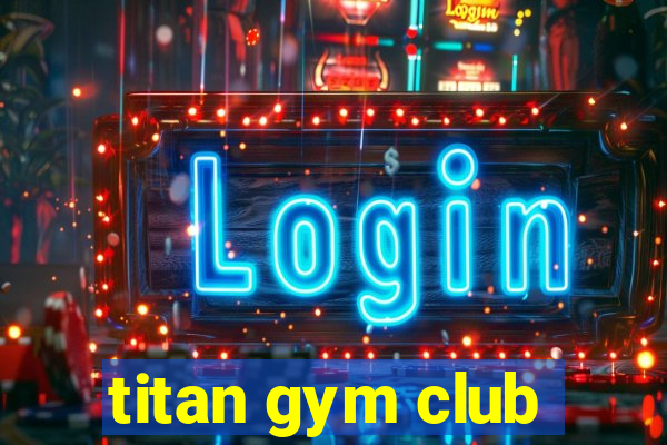 titan gym club