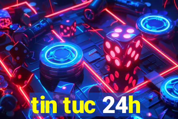 tin tuc 24h