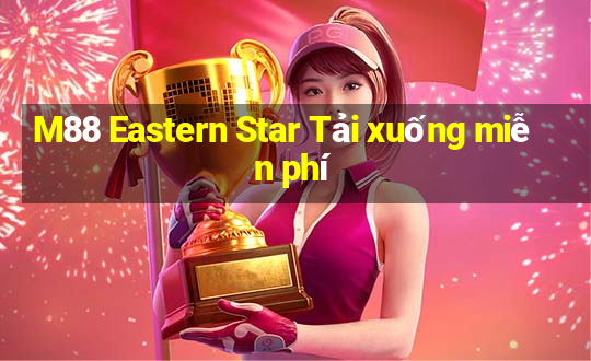 M88 Eastern Star Tải xuống miễn phí