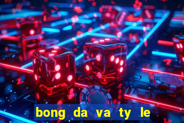 bong da va ty le ca cuoc