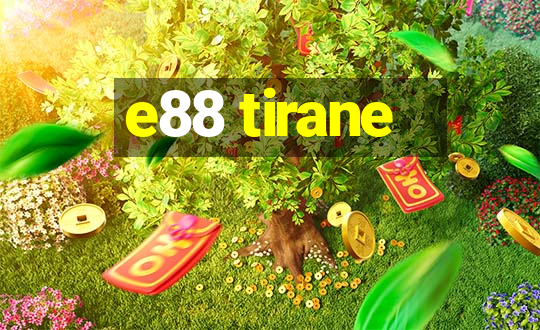 e88 tirane