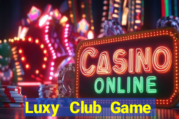 Luxy Club Game Bài Lừa Đảo