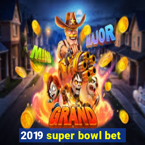 2019 super bowl bet