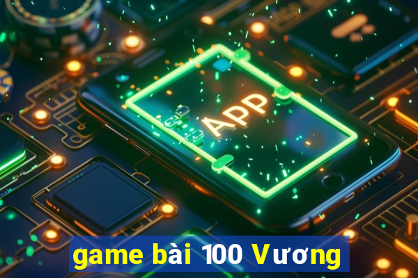 game bài 100 Vương