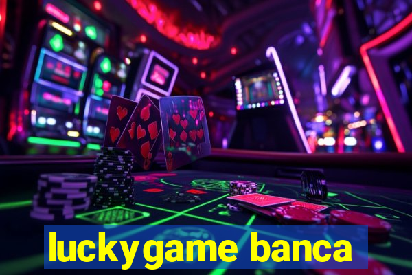 luckygame banca