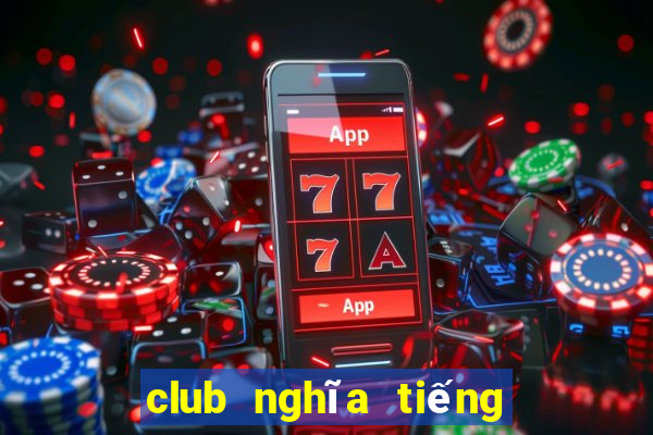 club nghĩa tiếng việt la gì