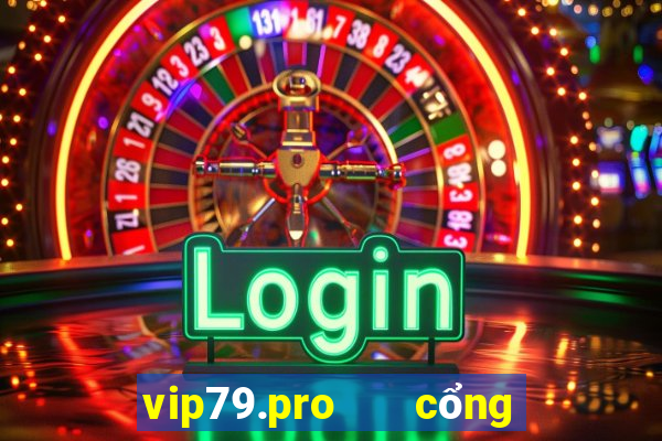 vip79.pro   cổng game quốc tế