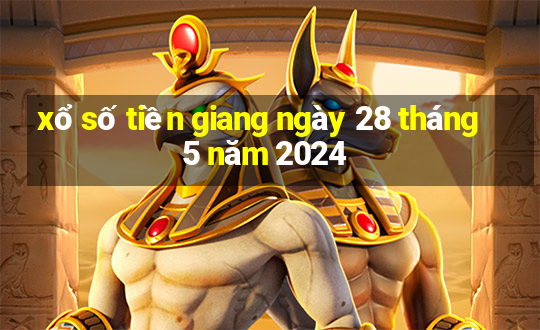 xổ số tiền giang ngày 28 tháng 5 năm 2024