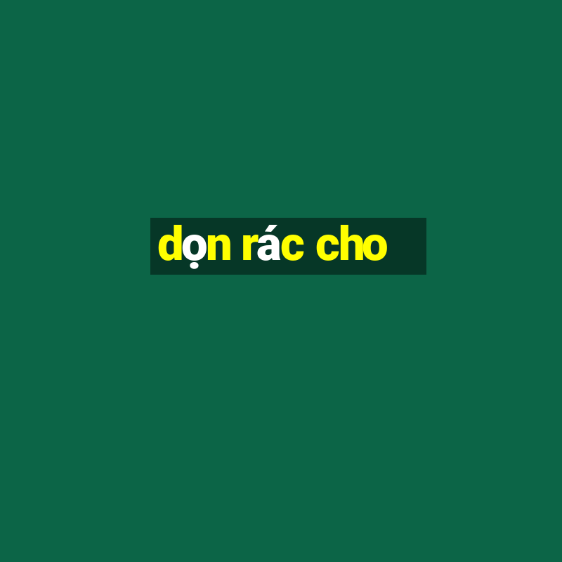 dọn rác cho