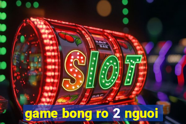 game bong ro 2 nguoi