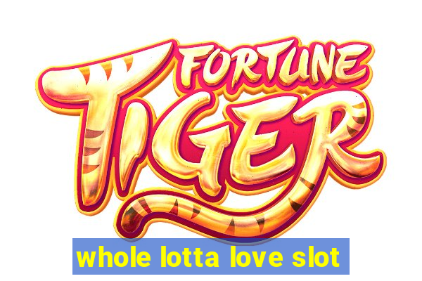 whole lotta love slot