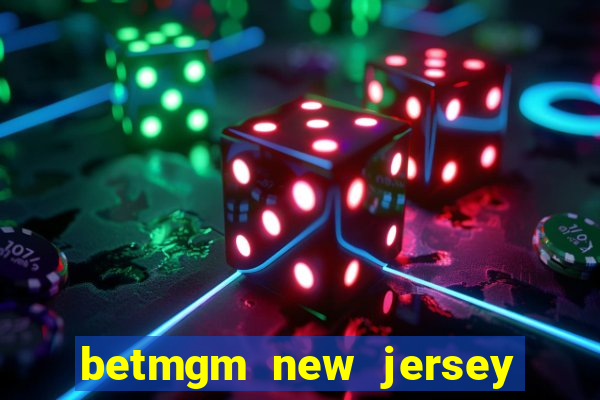 betmgm new jersey casino app