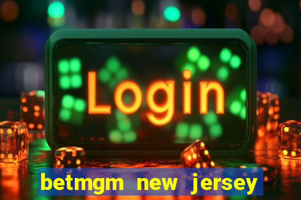 betmgm new jersey casino app