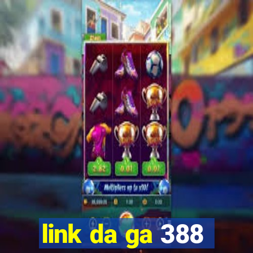 link da ga 388