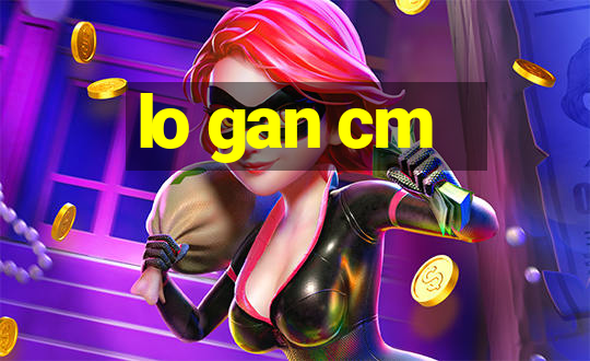 lo gan cm