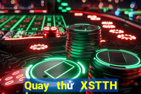 Quay thử XSTTH thứ bảy