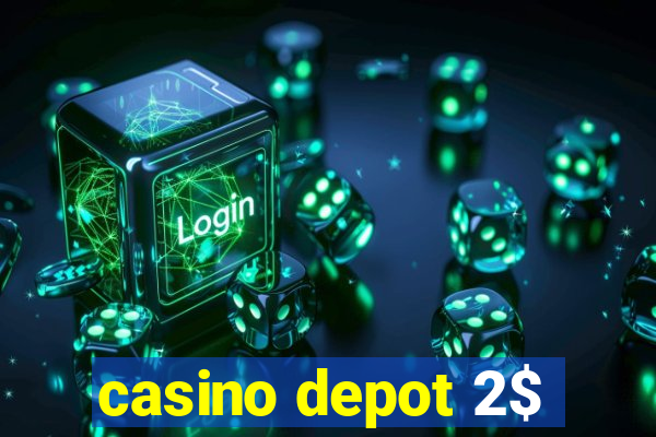 casino depot 2$