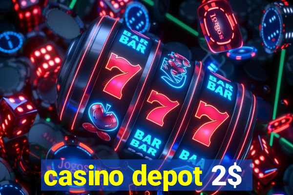 casino depot 2$