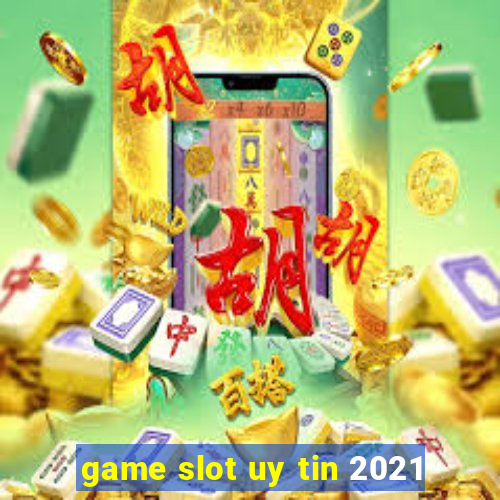 game slot uy tin 2021