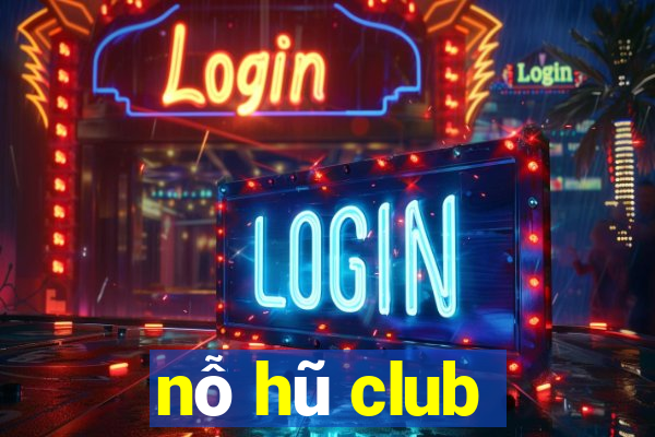 nỗ hũ club